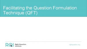 Facilitating the Question Formulation Technique QFT rightquestion org