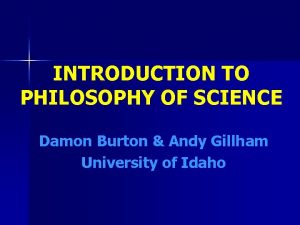 INTRODUCTION TO PHILOSOPHY OF SCIENCE Damon Burton Andy