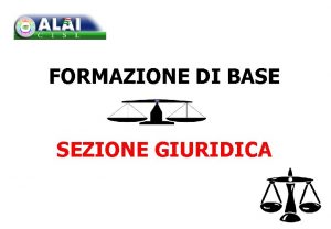 FORMAZIONE DI BASE SEZIONE GIURIDICA Programma della giornata