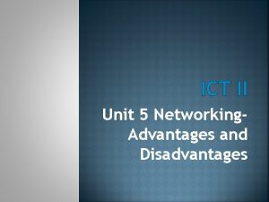 ICT II Unit 5 Networking Advantages and Disadvantages