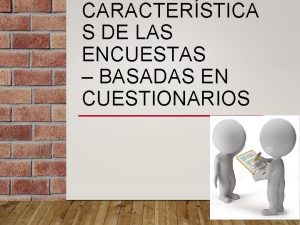 CARACTERSTICA S DE LAS ENCUESTAS BASADAS EN CUESTIONARIOS