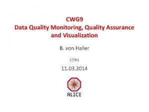 CWG 9 Data Quality Monitoring Quality Assurance and