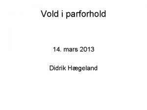 Vold i parforhold 14 mars 2013 Didrik Hgeland