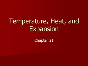 Temperature Heat and Expansion Chapter 21 Temperature n