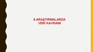 8 ARATIRMALARDA VER KAVRAMI 1 VER TANIMI VE