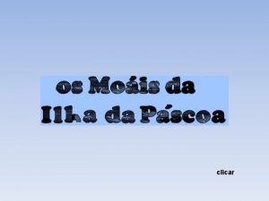 clicar A Ilha da Pscoa ou Rapa Nui