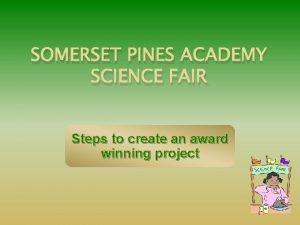 SOMERSET PINES ACADEMY SCIENCE FAIR Steps to create