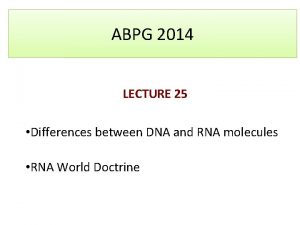 ABPG 2014 LECTURE 25 Differences between DNA and