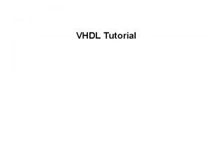 VHDL Tutorial How to start VHDL Sources There