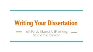 Writing Your Dissertation Will FordeMazrui USF Writing Studio