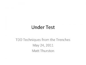 Under Test TDD Techniques from the Trenches May