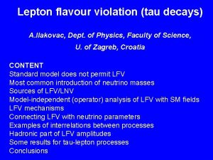 Lepton flavour violation tau decays A Ilakovac Dept