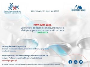 Warszawa 31 stycznia 2017 HORYZONT 2020 Dziaania w