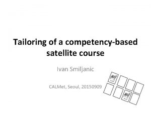 Tailoring of a competencybased satellite course Ivan Smiljanic