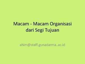 Macam Macam Organisasi dari Segi Tujuan ahimstaff gunadarma