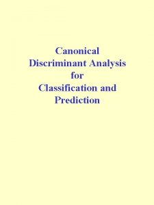 Canonical Discriminant Analysis for Classification and Prediction Discriminant