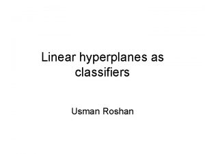 Linear hyperplanes as classifiers Usman Roshan Hyperplane separators