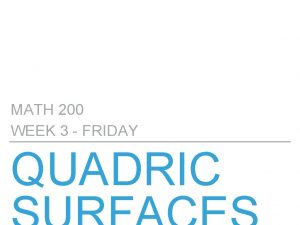 MATH 200 WEEK 3 FRIDAY QUADRIC MATH 200