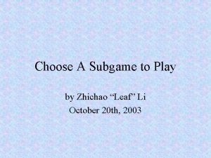 Choose A Subgame to Play by Zhichao Leaf