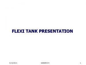 FLEXI TANK PRESENTATION 6132021 GOODRICH 1 FLEXITANK What