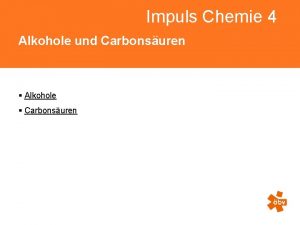 Impuls Chemie 4 Alkohole und Carbonsuren Alkohole Carbonsuren