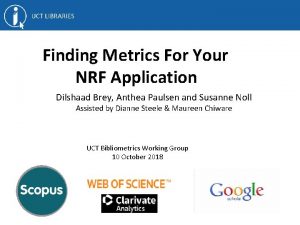 Finding Metrics For Your NRF Application Dilshaad Brey