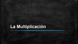 La Multiplicacin Propiedades de la Multiplicacin Propiedad Conmutativa