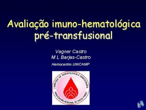 Avaliao imunohematolgica prtransfusional Vagner Castro M L BarjasCastro