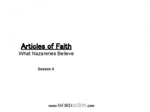 Articles of Faith What Nazarenes Believe Session 6
