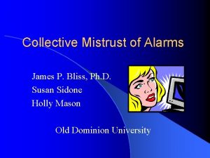 Collective Mistrust of Alarms James P Bliss Ph