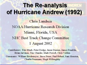 The Reanalysis of Hurricane Andrew 1992 Chris Landsea