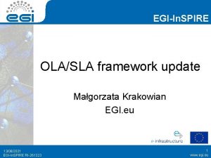 EGIIn SPIRE OLASLA framework update Magorzata Krakowian EGI