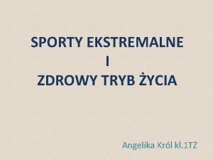 SPORTY EKSTREMALNE I ZDROWY TRYB YCIA Angelika Krl