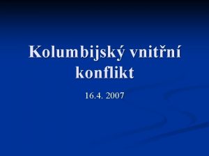 Kolumbijsk vnitn konflikt 16 4 2007 Koeny konfliktu