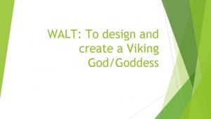 WALT To design and create a Viking GodGoddess