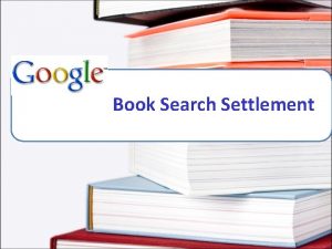 Book Search Settlement THE ORIGINAL PROJECT The original