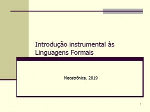 Introduo instrumental s Linguagens Formais Mecatrnica 2019 1