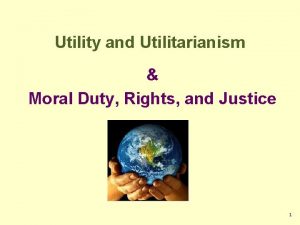 Utility and Utilitarianism Moral Duty Rights and Justice