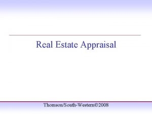 Real Estate Appraisal ThomsonSouthWestern 2008 Appraisal An estimate