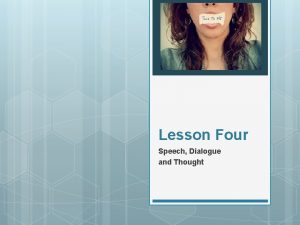 Lesson Four Speech Dialogue and Thought Speech Dialogue