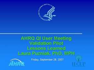 AHRQ QI User Meeting Validation Pilot Lessons Learned