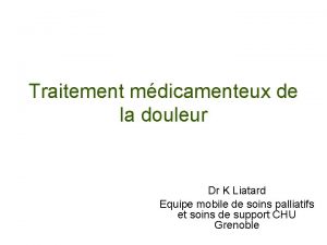 Traitement mdicamenteux de la douleur Dr K Liatard