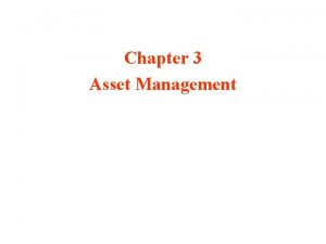 Chapter 3 Asset Management Asset management infrastructure management