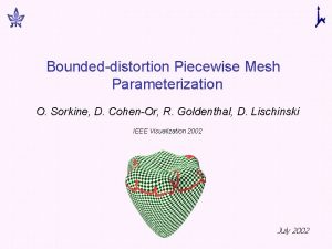 Boundeddistortion Piecewise Mesh Parameterization O Sorkine D CohenOr