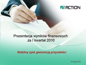 Prezentacja wynikw finansowych za I kwarta 2010 Stabilny
