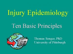 Injury Epidemiology Ten Basic Principles Thomas Songer Ph