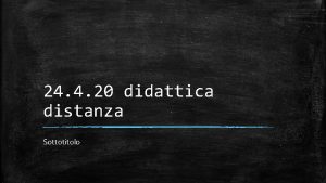 24 4 20 didattica distanza Sottotitolo Edoardo frate