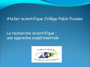 Atelier scientifique Collge Pablo Picasso La recherche scientifique