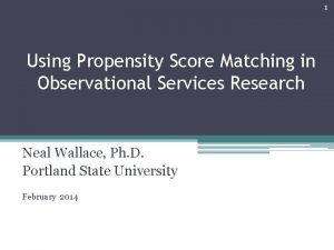 1 Using Propensity Score Matching in Observational Services