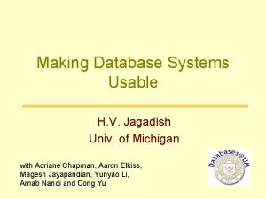 Making Database Systems Usable H V Jagadish Univ